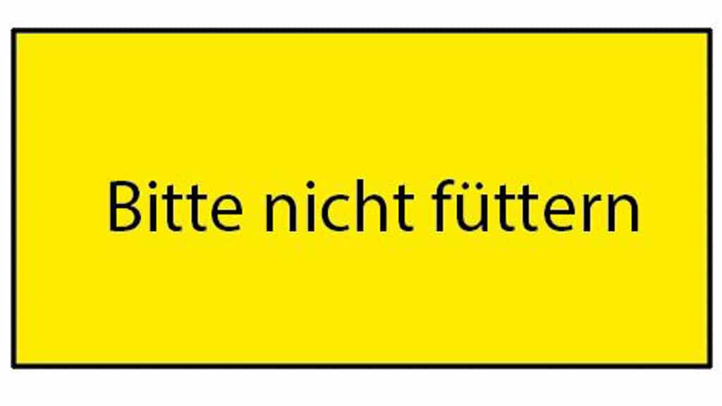 Bitte nicht füttern