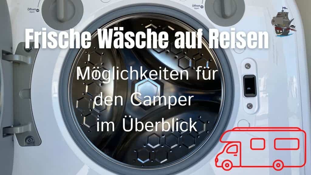 Frische Wäsche auf Reisen - Möglichkeiten für den Camper im Überblick