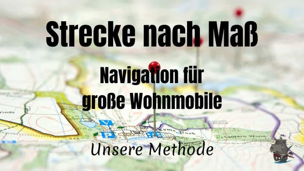 Strecke nach Maß - Unsere Navigation für große Wohnmobile