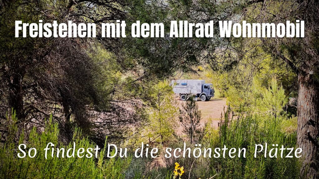 Freistehen mit dem Allrad Wohnmobil - So findest du die schönsten Plätze
