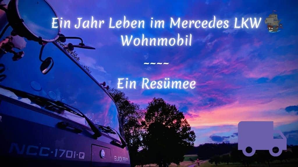 Ein Jahr Leben im Mercedes LKW Wohnmobil